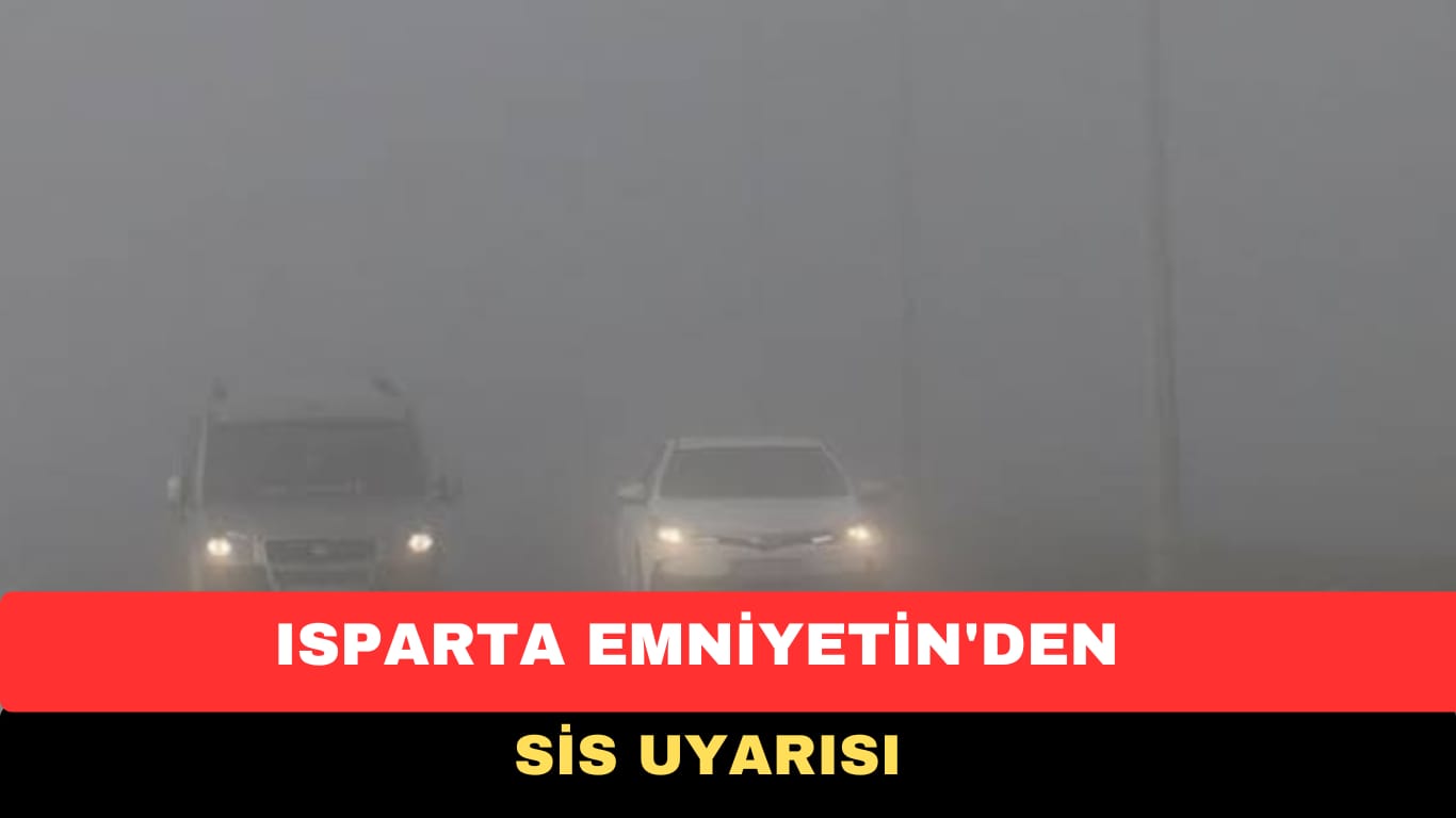 DİKKAT! EMNİYETİMİZDEN SİS UYARISI! O GÜZERGAHLARA DİKKAT EDİN