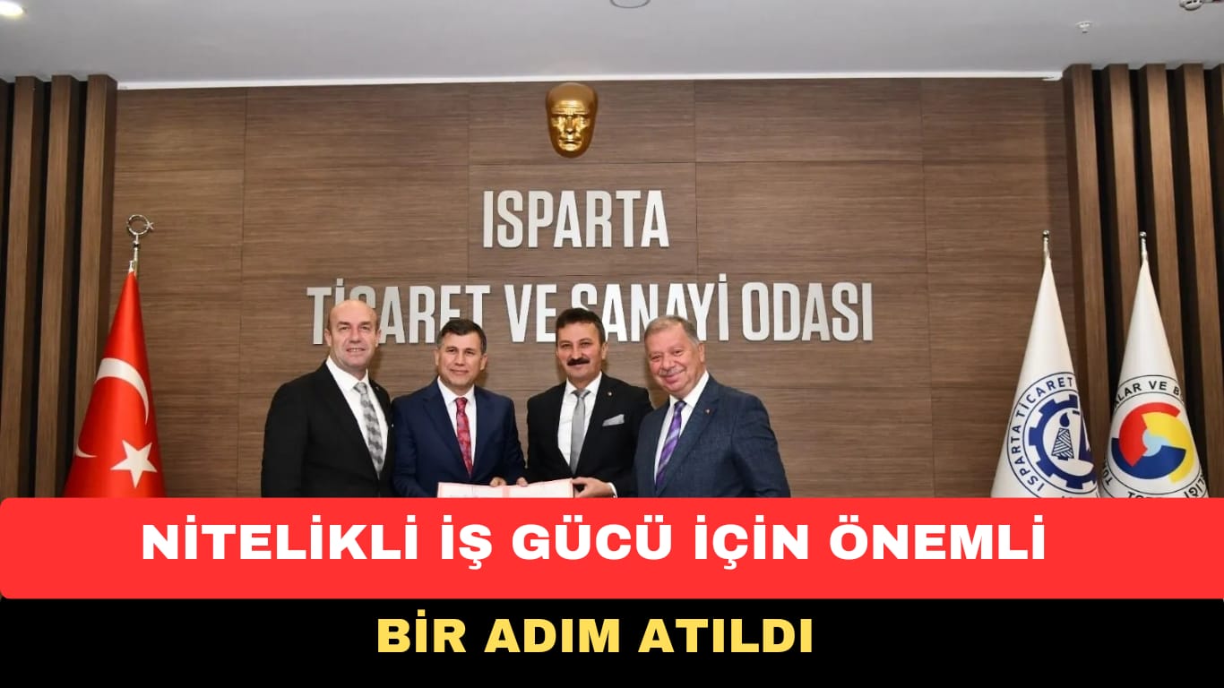 ISPARTA’DA NİTELİKLİ İŞ GÜCÜ İÇİN ÖNEMLİ BİR ADIM ATILDI