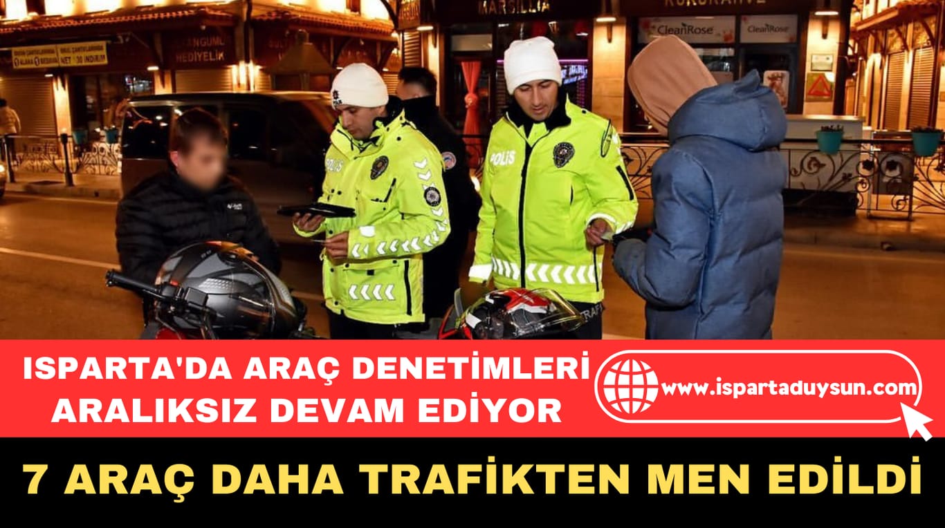 ISPARTA’DA ARAÇ DENETİMLERİ ARALIKSIZ DEVAM EDİYOR