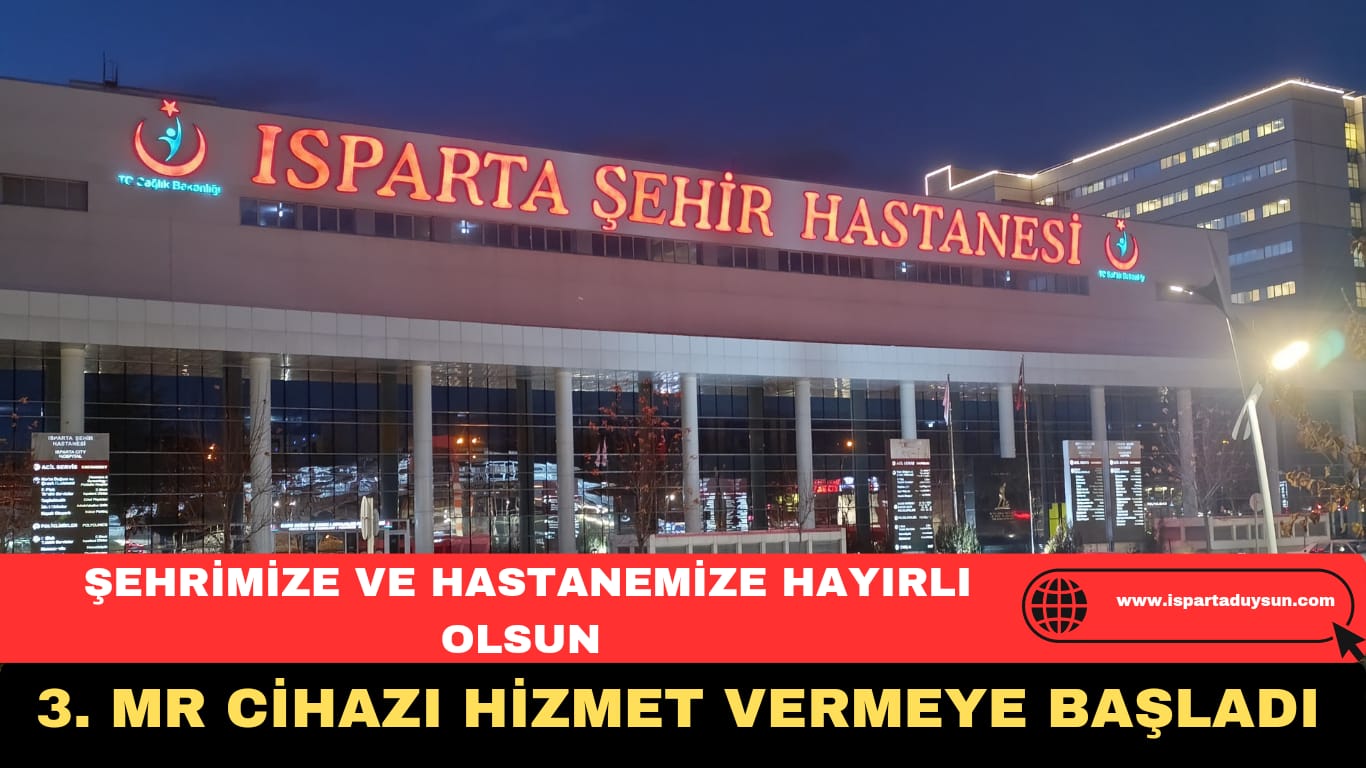 ISPARTA ŞEHİR HASTANESİNDE 3. MR CİHAZI HİZMET VERMEYE BAŞLADI