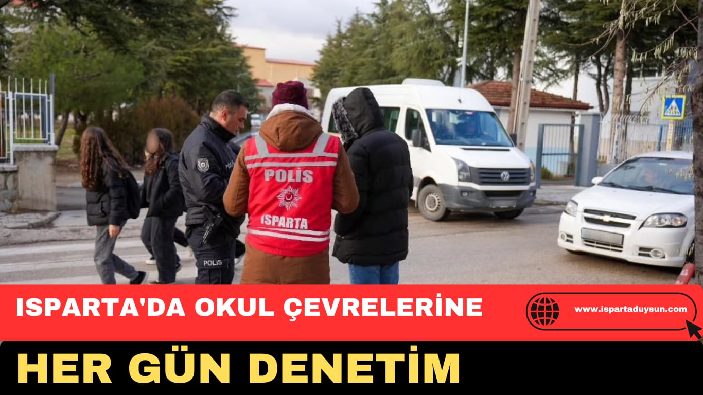 ISPARTA’DA OKUL ÇEVRELERİNE HER GÜN DENETİM
