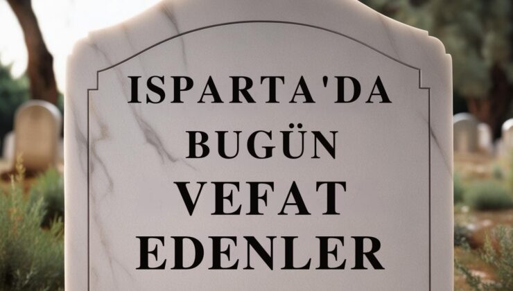 Isparta’da Bugün Vefat Edenler (22.12.2024)