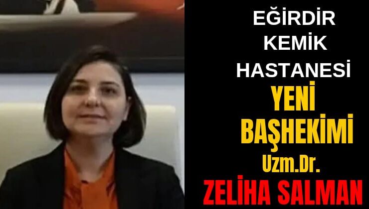Eğirdir Kemik Eklem Hastanesi’ne Vekaleten Baştabip Ataması Yapıldı: Uzm. Dr. Zeliha Salman Göreve Başladı