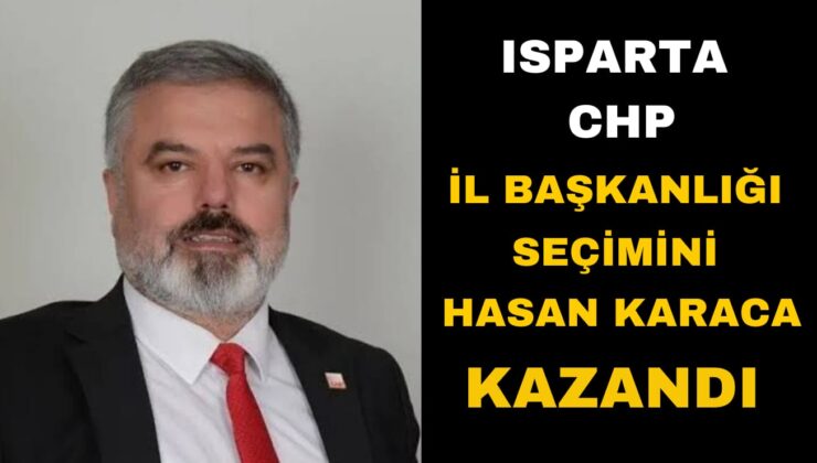 Isparta’da Yarışı Hasan Karaca Kazandı CHP Yeni Isparta İl Başkanı Hasan Karaca Oldu
