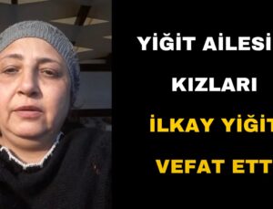 İlkay Yiğit Vefat Etti