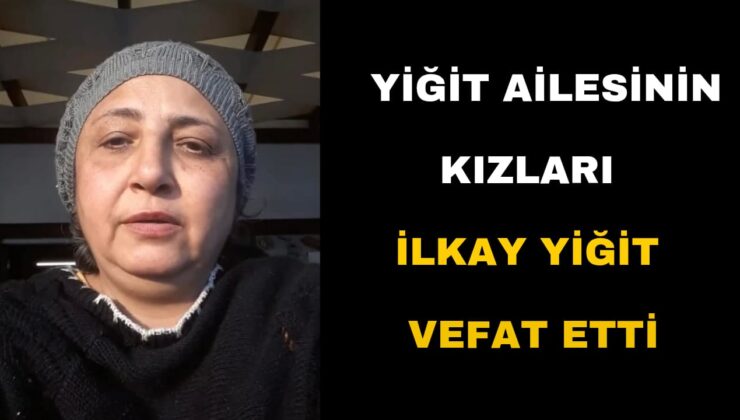 İlkay Yiğit Vefat Etti