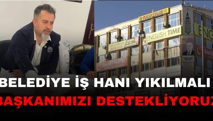 Belediye İş Hanı yıkılmalı Başkanımızı Destekliyoruz