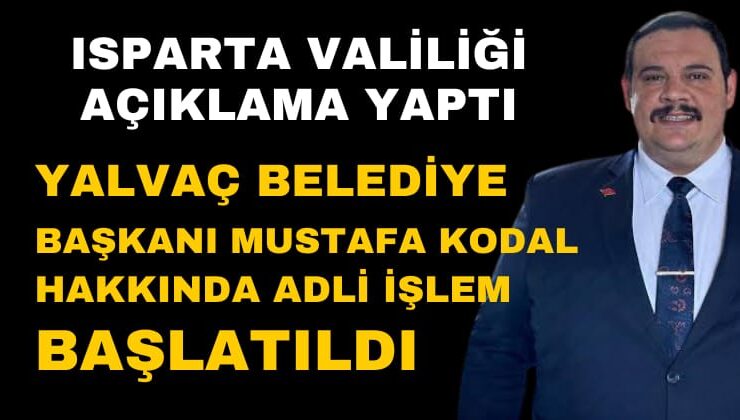Yalvaç Belediye Başkanı Mustafa Kodal Hakkında Soruşturma Başlatıldı