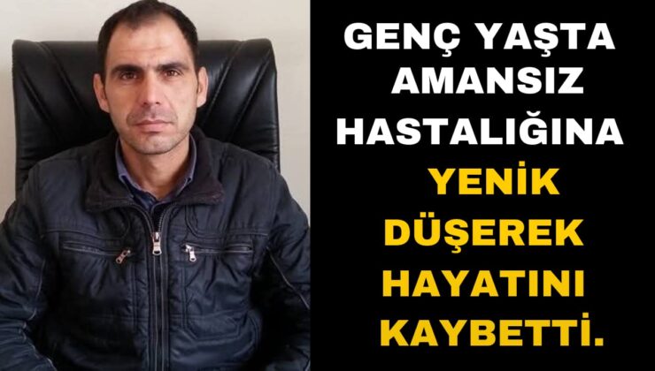 Genç Yaşta Amansız Hastalığa Yenik Düşen Fatih Arıcan Vefat Etti