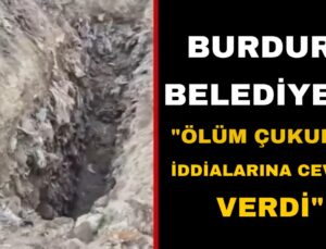 Burdur’da Ölüm Çukurları İddialarına Belediye’den Yanıt Geldi