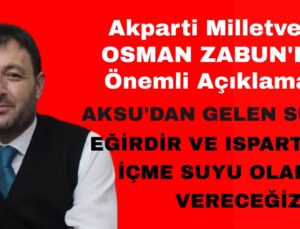 Osman Zabun’dan Önemli Açıklamalar Aksu’dan Eğirdir Gölü’ne 50 Milyon m³ Su Taşıma Projesi Onaylandı