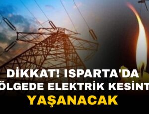 Isparta’da Bu Bölgelerde Elektrik Kesintisi Yaşanacak
