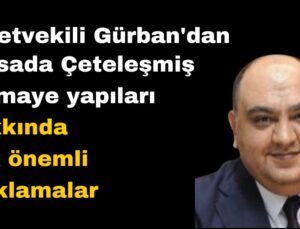 Milletvekili Gürban’dan Sert Çıkış: “Borsa, Belediyeler ve Sermaye Çetesi Arasındaki Rant Ağına Derhal Müdahale Edilmeli!”