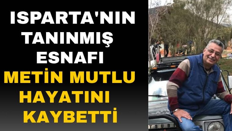 Isparta Sanayi Camiasının Acı Kaybı: Metin Mutlu Vefat Etti