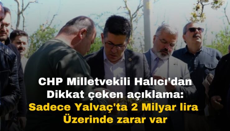 Chp Isparta Milletvekili Halıcı: Sadece Yalvaç’ta 2 Milyar Lira Üzerinde Zarar Var