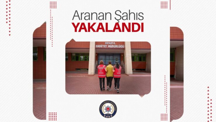 Ankara ve Alanya’da aranıyordu, Isparta’da Yakayı Ele Verdi